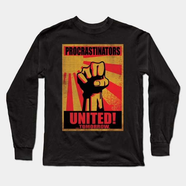 Procrastinators United! ...Tomorrow. Long Sleeve T-Shirt by dnacreativedesign